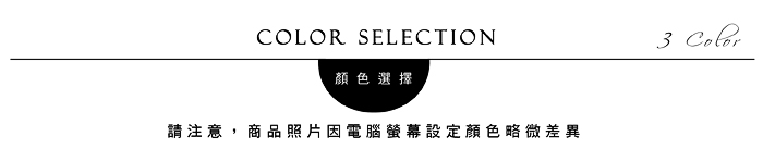 COLOR SELECTION顏色選擇請注意,商品照片因電腦螢幕設定顏色略微差異