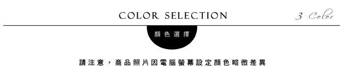 COLOR SELECTION顏色選擇請注意,商品照片因電腦螢幕設定顏色略微差異