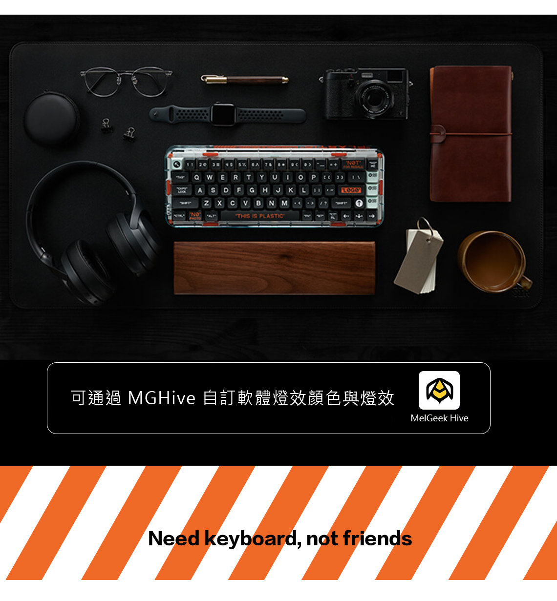 11 20 40 76NTQWERT Y ) ASDF G HJKLOZXVBNMTHIS IS PLASTICC可通過 MGHive 自訂軟體燈效顏色與燈效MelGeek HiveNeed keyboard, not friends