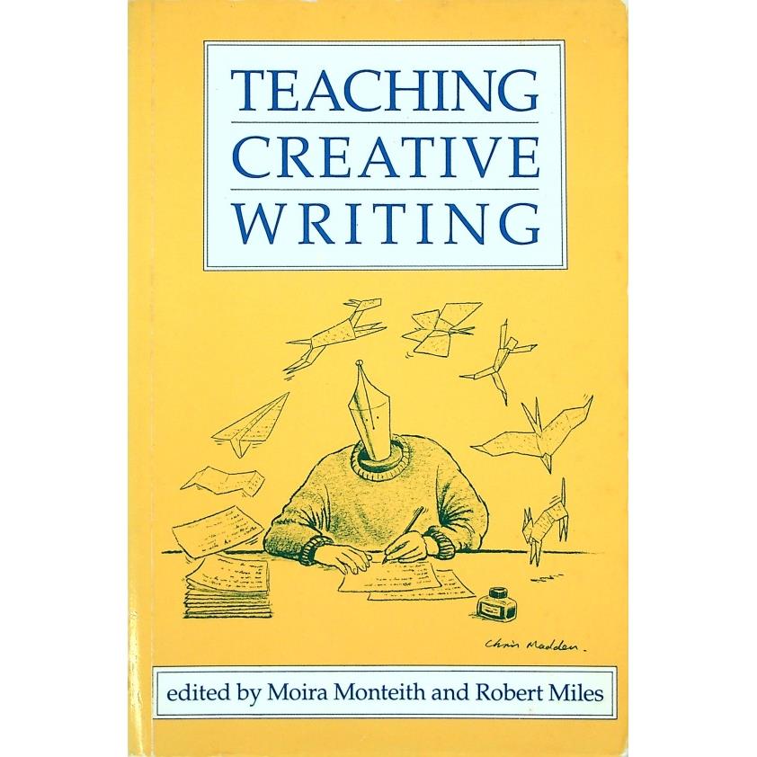 Teaching Creative Writing／Moira Monteith、Robert Miles
