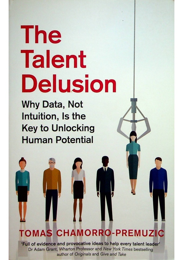 The Talent Delusion ─ Why Data， Not Intuition， Is the Key to Unlocking Human Potential／Tomas Chamorro-Premuzic_0