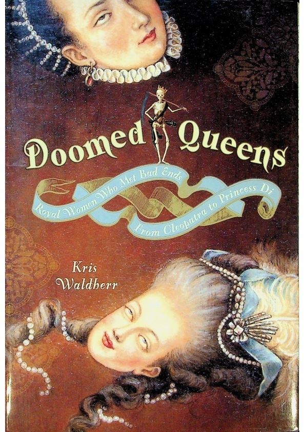 Doomed Queens：Royal Women Who Met Bad Ends， From Cleopatra to Princess Di／Kris Waldherr_0