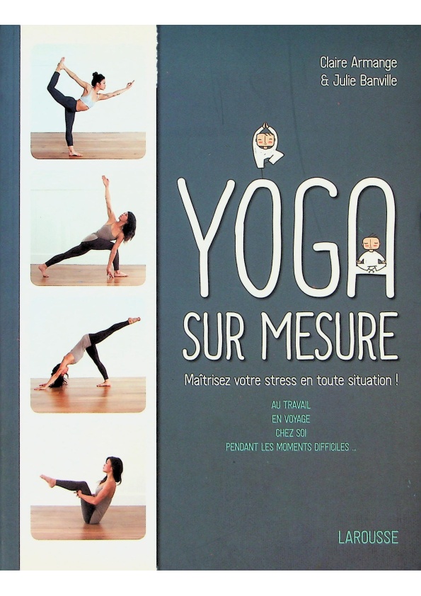 Le Yoga sur mesure : Maîtrisez votre stress en toute situation !(French/法文)／Claire Armange、Julie Banville_0