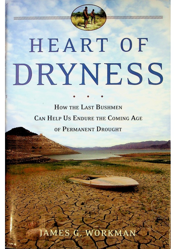 Heart of Dryness：How the Last Bushmen Can Help Us Endure the Coming Age of Permanent Drought／James G. Workman_0