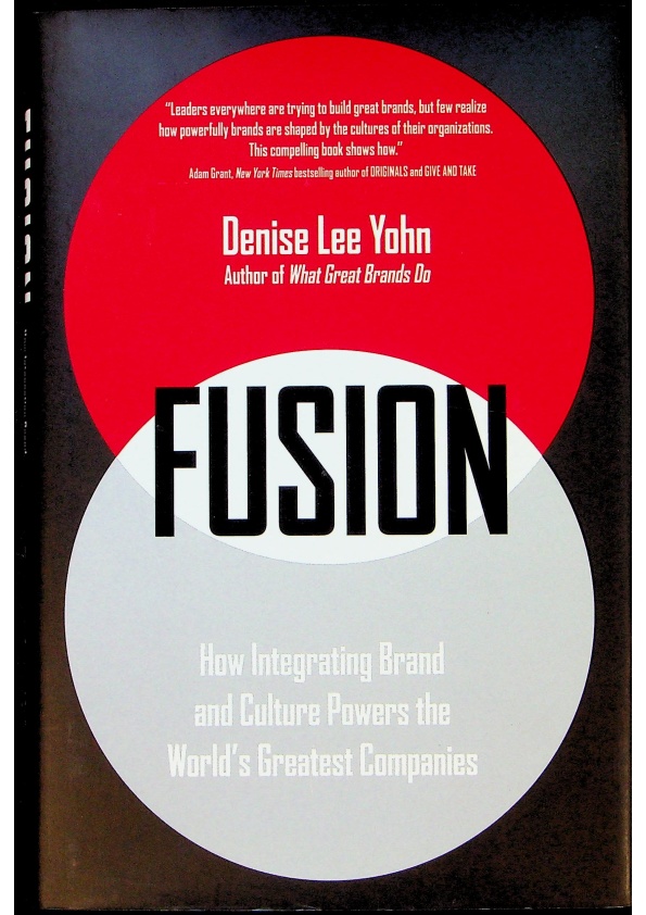 Fusion：How Integrating Brand and Culture Powers the World’s Greatest Companies／Denise Lee Yohn_0